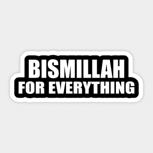 BISMILLAH FOR EVERYTHING Sticker